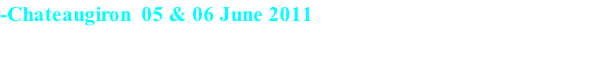 -Chateaugiron  05 & 06 June 2011

 - Saturday : 1st Excellent + Best variety + Nominated Best in Show